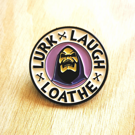 PIN LURK, LAUGH, LOATHE